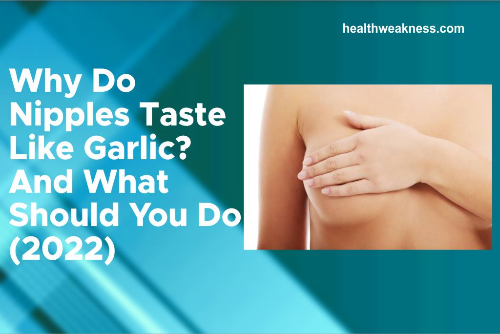 Why Do Nipples Taste Like Garlic And What You Should Do