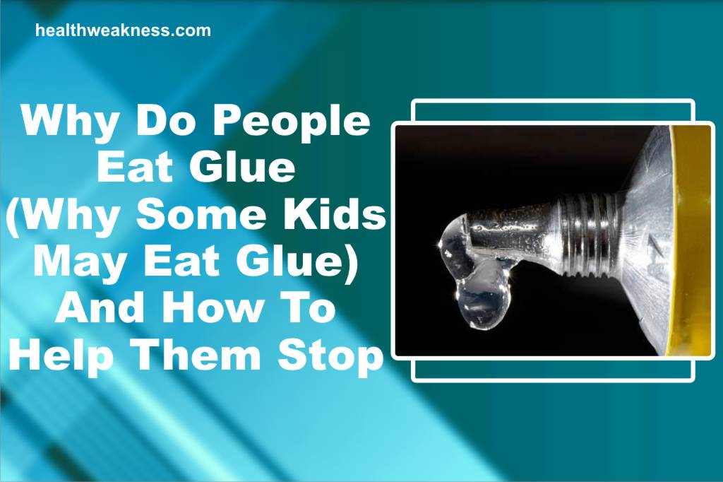 Why Do People Eat Glue And How To Help Them Stop » HealthWeakness